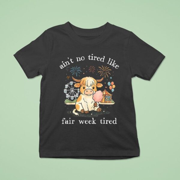 Ain T No Tired Like Fair Week Tired Highland Cow T Shirt