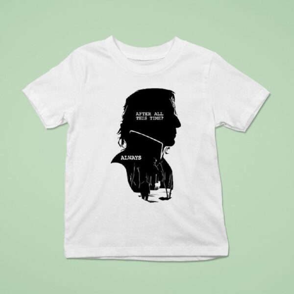 Alan Rickman After All This Time Always T Shirt