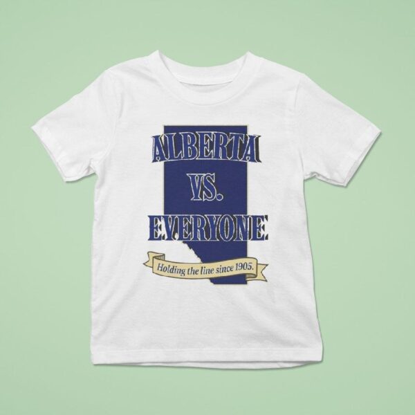 Alberta Vs Everyone Holding The Line Since T Shirt