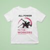 All Power To The Workers Comrade Workwear Labor Est T Shirt
