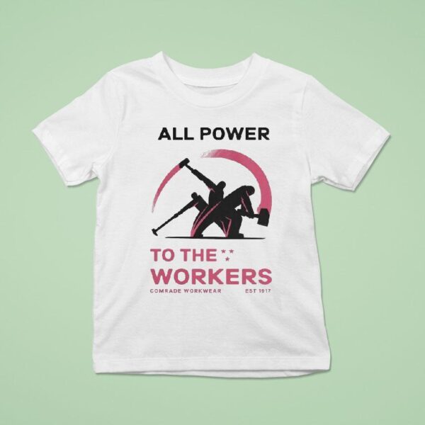 All Power To The Workers Comrade Workwear Labor Est T Shirt