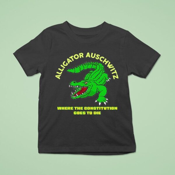 Alligator Auschwitz Where The Constitution Goes To Die T Shirt