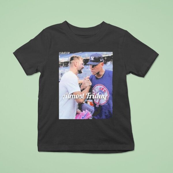 Almost Friday Luka Doncic And Aaron Judge New York Yankees T Shirt
