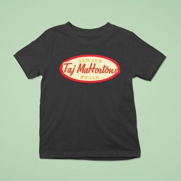 Always Taj Mahortons Stale T Shirt