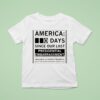 America Days Since Our Last Presidential Embarrassment Greatness Is Priority Number Call To Tell Us How We Re Doing T Shirt