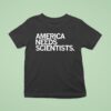 America Needs Scientists T Shirt