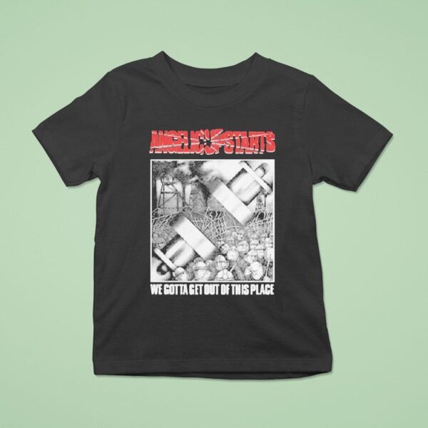 Angelic Upstarts We Gotta Get Out Of This Place T Shirt