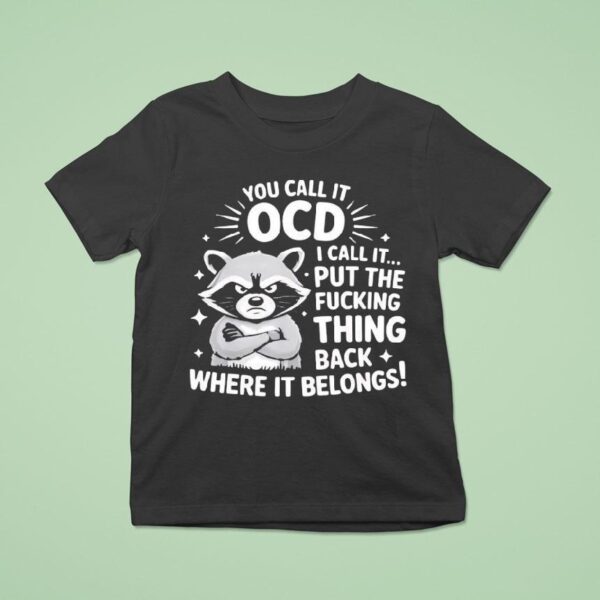 Angry Raccoon You Call It Ocd I Call It Fcking Think Back Where It Belongs T Shirt