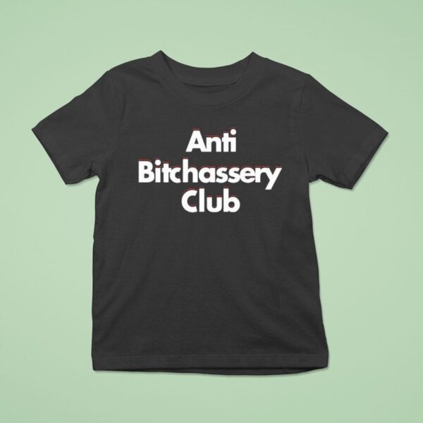 Anti Bitchassery Club T Shirt