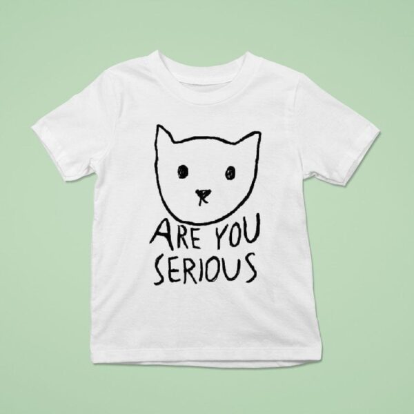 Are You Serious Ca T Shirt
