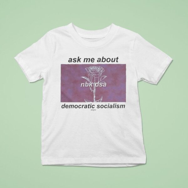 Ask Me About Democratic Socialism North Brooklyn Nbk Dsa T Shirt