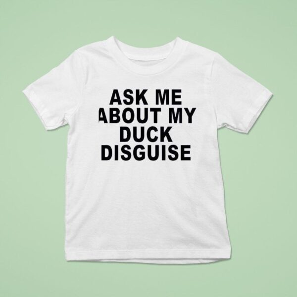 Ask Me About My Duck Disguise New T Shirt