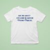 Ask Me About Our Lord And Savior Pedro Pascal T Shirt