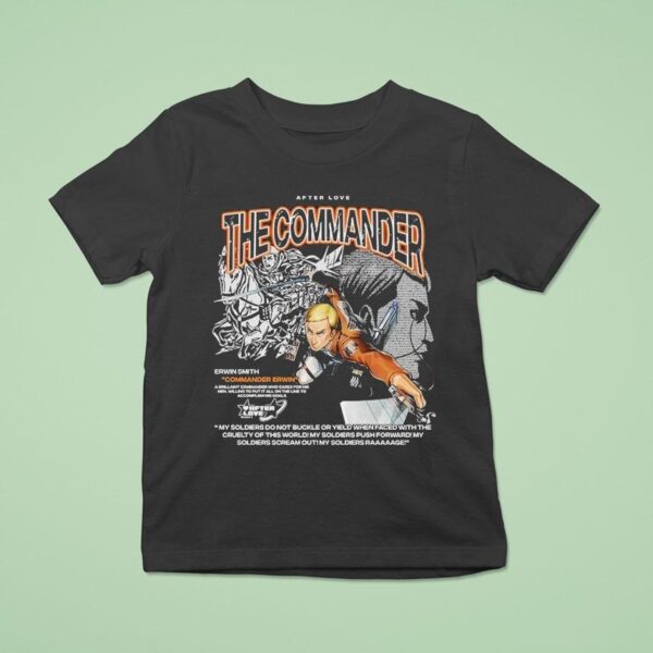 Attack On Titan The Commander Erwin Smith Commander Erwin After Love T Shirt
