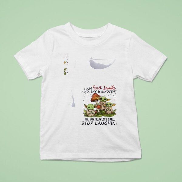 Baby Yoda I Am Sweet Lovable Kind Shy And Innocent Oh For Heaven S Sake Stop Laughing T Shirt