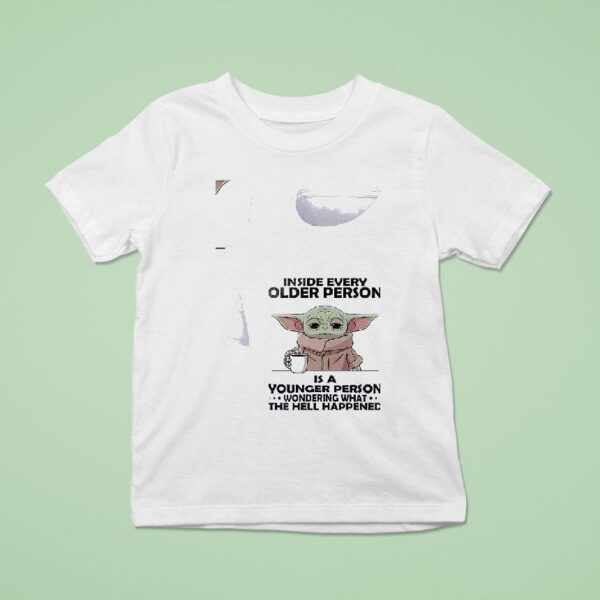 Baby Yoda Inside Every Older Person Is A Younger Person T Shirt