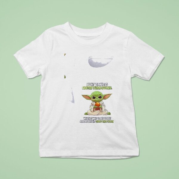 Baby Yoda Light Travels Faster Than Sound Which Is Why Some People Appear Bright Until They Speak T Shirt