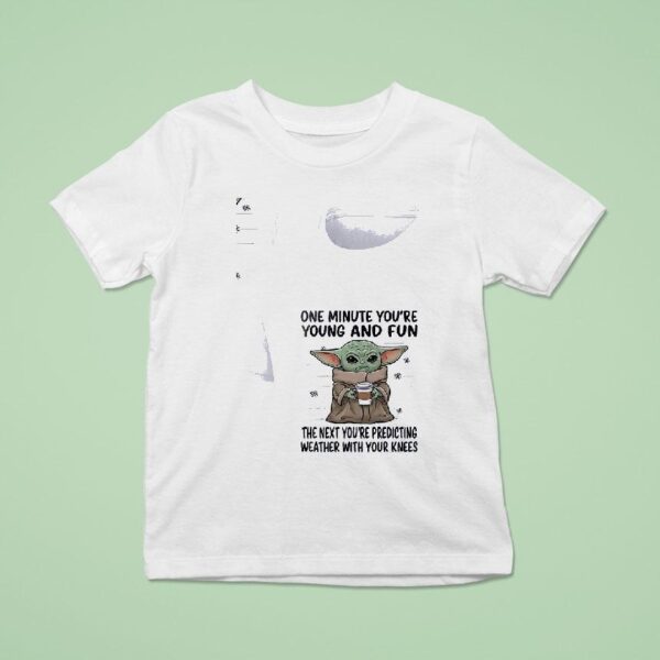 Baby Yoda One Minute You Re Young And Fun The Next You Re Predicting T Shirt