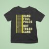 Bang Foul Poles Not Trash Cans Washington Baseball T Shirt