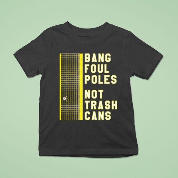 Bang Foul Poles Not Trash Cans Washington Baseball T Shirt