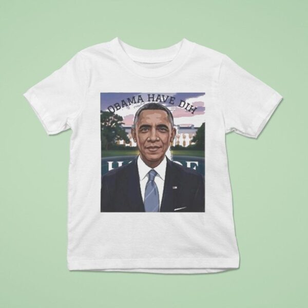 Barack Obama Have Dih T Shirt