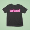 Barbaad Style Barbie T Shirt