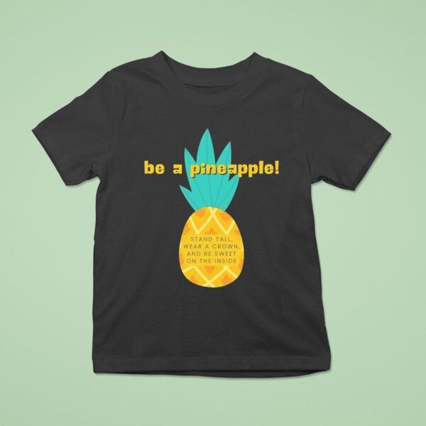 Be A Pineapple Stand Tall Wear A Crown And Be Sweet On The Inside T Shirt