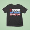 Be Good Do Good Bless Go Bls Josh Allen Buffalo Bills T Shirt