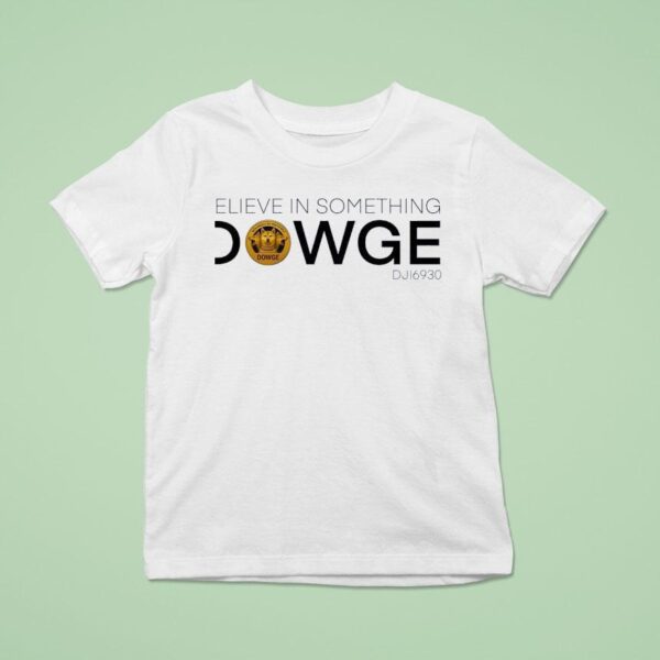 Believe In Something Dowge Dji Logo T Shirt