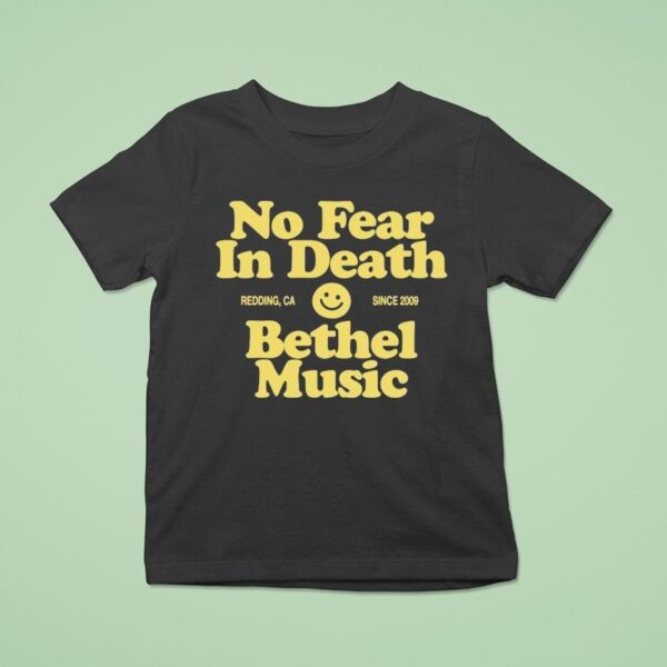 Bethel Music No Fear In Death Redding Ca Since T Shirt