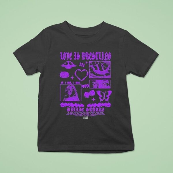 Billie Starkz Love Is Wrestling If I Die I Die T Shirt