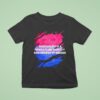 Bisexuality Is A Whole Fluid Identity Regardless Of Gender T Shirt