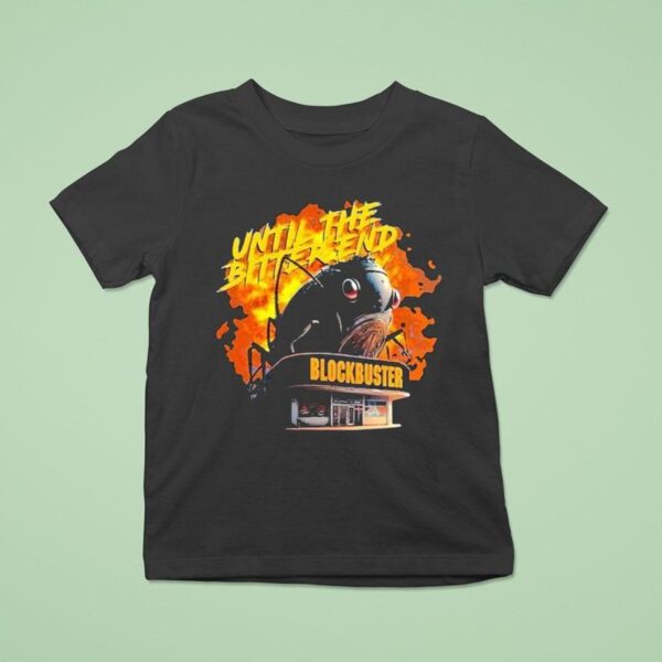 Blockbuster Until The Bitter End T Shirt