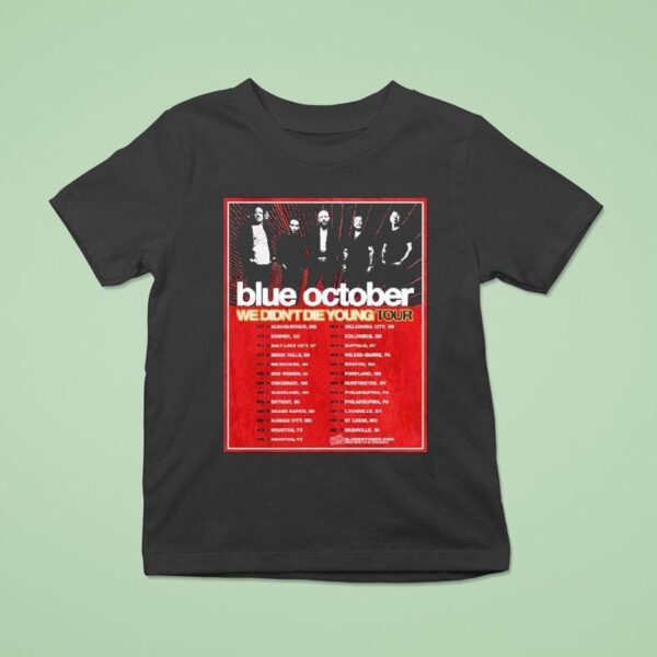 Blue October We Didn T Die Young Tour Dates Cities List Start On October Th In Albuquerque Nm T Shirt