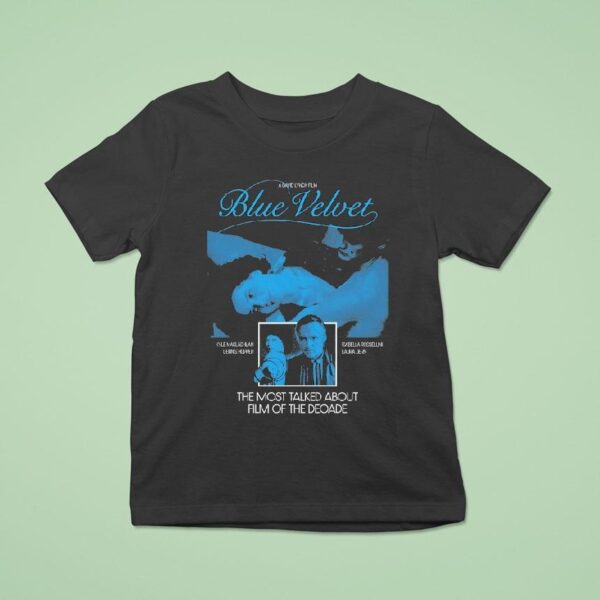 Blue Velvet The Most Talked About Film Of The Decade T Shirt