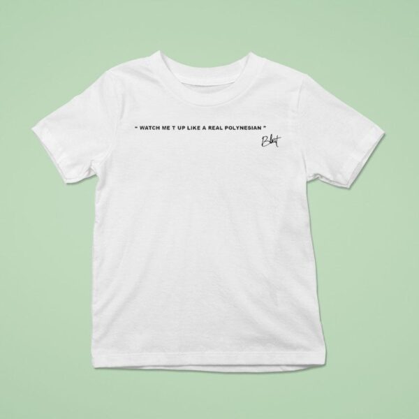 Blxst Watch Me T Up Like A Real Polynesian T Shirt
