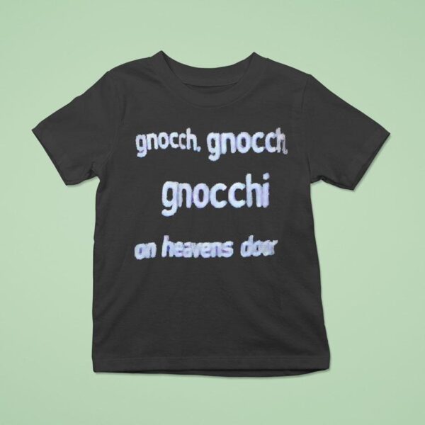 Bob Dylan Gnocch Gnocch Gnocchi On Heavens Door T Shirt