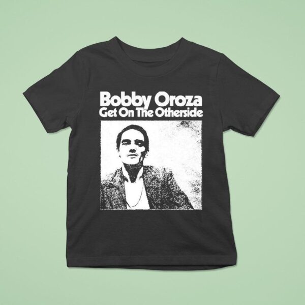Bobby Oroza Get On The Otherside T Shirt