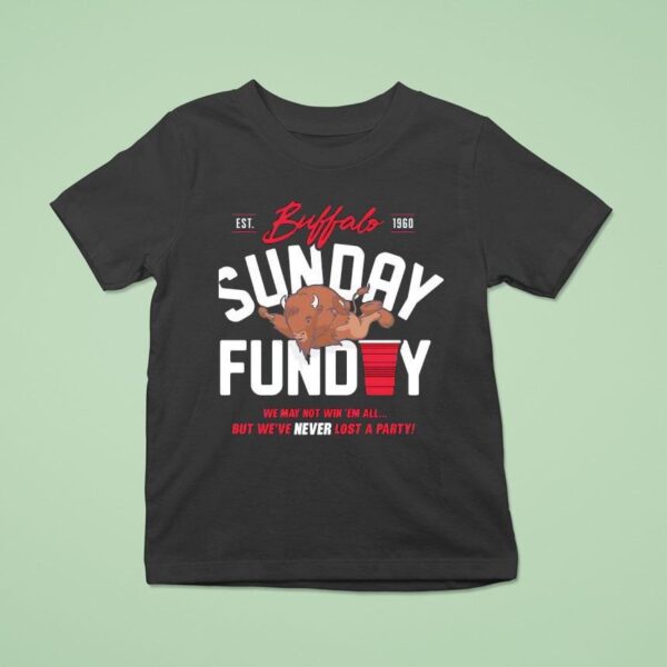 Buffalo Bills Sunday Funday We May Not Win Em All But We Ve Never Lost A Party Est T Shirt
