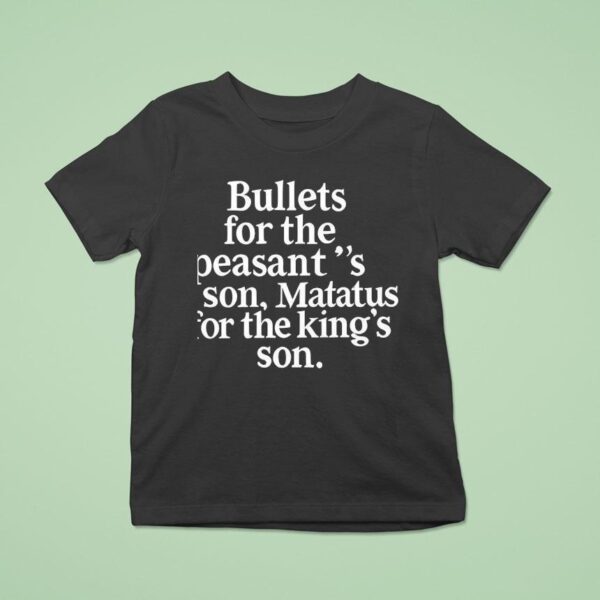 Bullets For The Peasant S Son Matatus For The King S Son T Shirt
