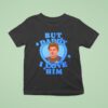 But Daddy I Love Him Max Verstappen T Shirt