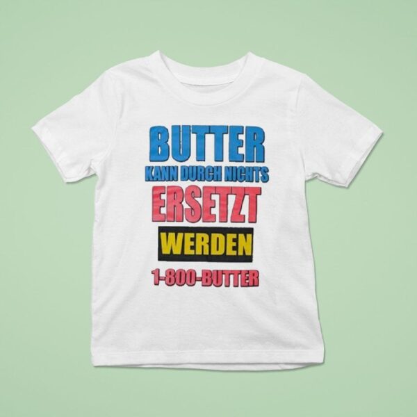 Butter Kann Durch Nichts Ersetzt Werden Butter T Shirt