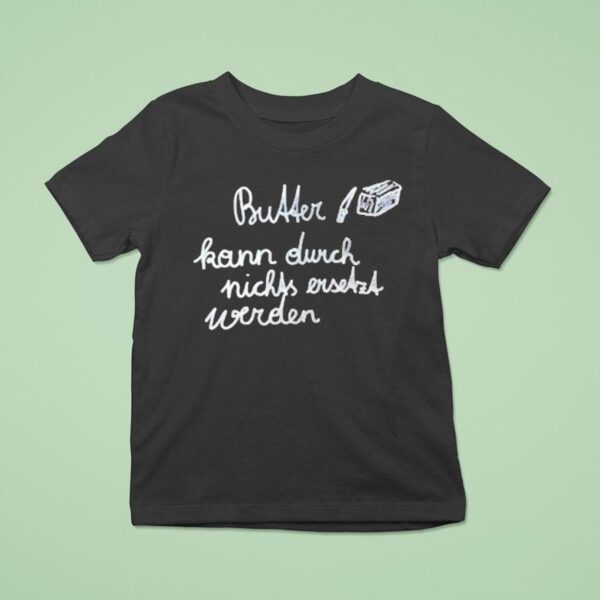 Butter Kann Durch Nicks Ever Werden T Shirt