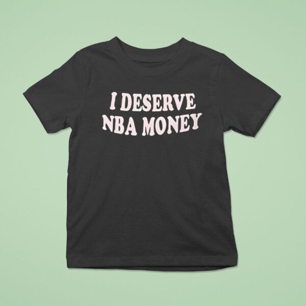 Caitlin Clark I Deserve Nba Money T Shirt