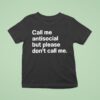 Call Me Antisocial But Please Don T Call Me T Shirt