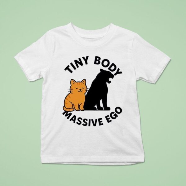Cat Tiny Body Massive Ego T Shirt