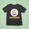 Caucasians T Shirt