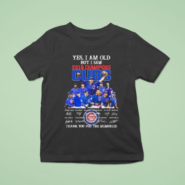 Chicago Cubs Yes I Am Old But I Saw Champions Thank You For The Memories Signatures T Shirt