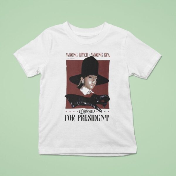 Chinchilla For President Wrong Bitch Wrong Era T Shirt