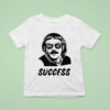 Chit Myeah Success T Shirt